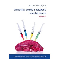 Zneutralizuj chemię z pożywienia i odzyskaj zdrowie Marek Skoczylas Książka